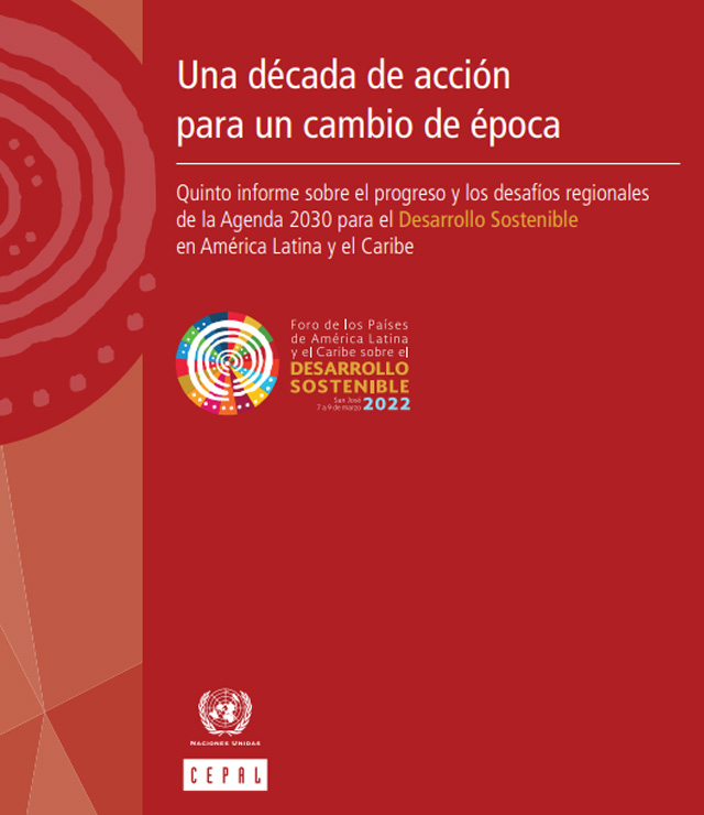 Una década de acción para un cambio de época. Quinto informe sobre el progreso y los desafíos regionales de la Agenda 2030 para el Desarrollo Sostenible en América Latina y el Caribe