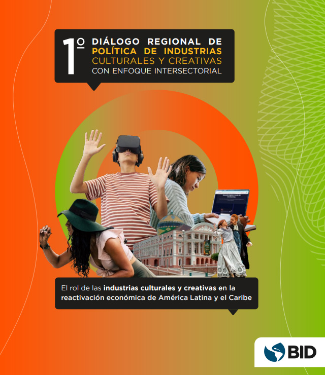 Primer Diálogo Regional de Política de Industrias Culturales y Creativas con Enfoque Intersectorial: el rol de las industrias culturales y creativas en la reactivación económica de América Latina y el Caribe