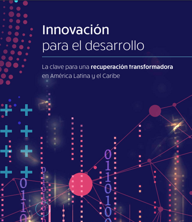 Innovación para el desarrollo: la clave para una recuperación transformadora en América Latina y el Caribe